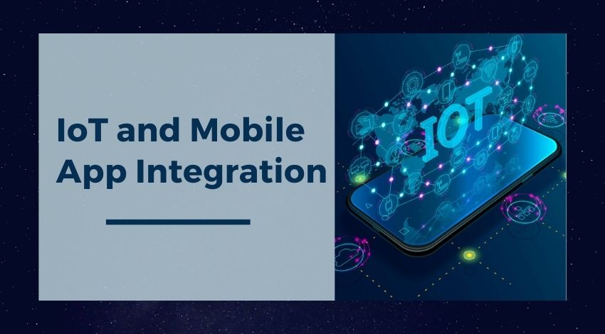 Some Worthy Details About IoT and Mobile App Integration