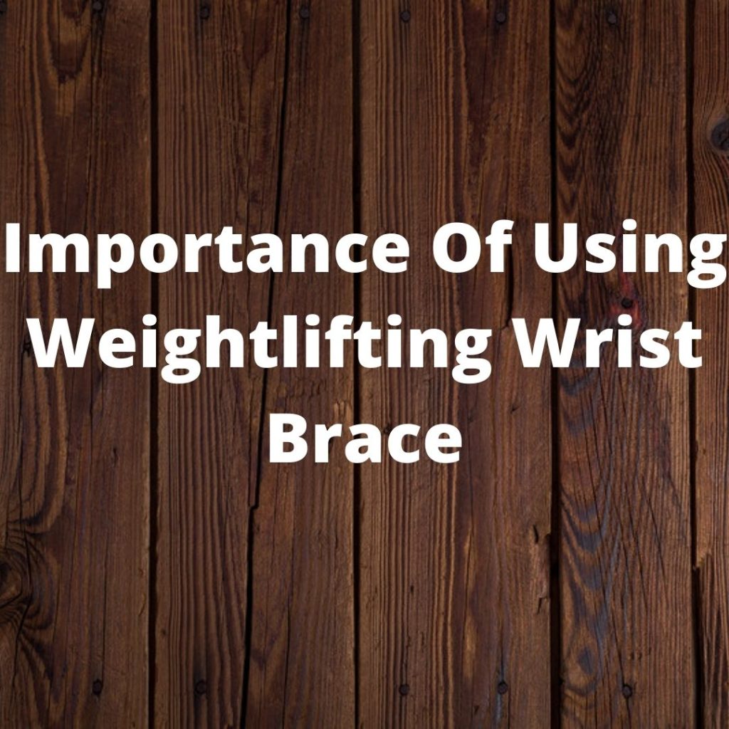 Importance Of Using Weightlifting Wrist Brace