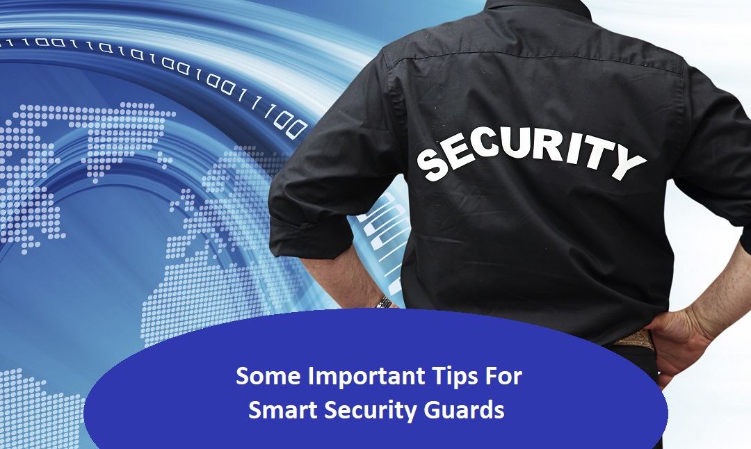 Some Important Tips For Smart Security Guards